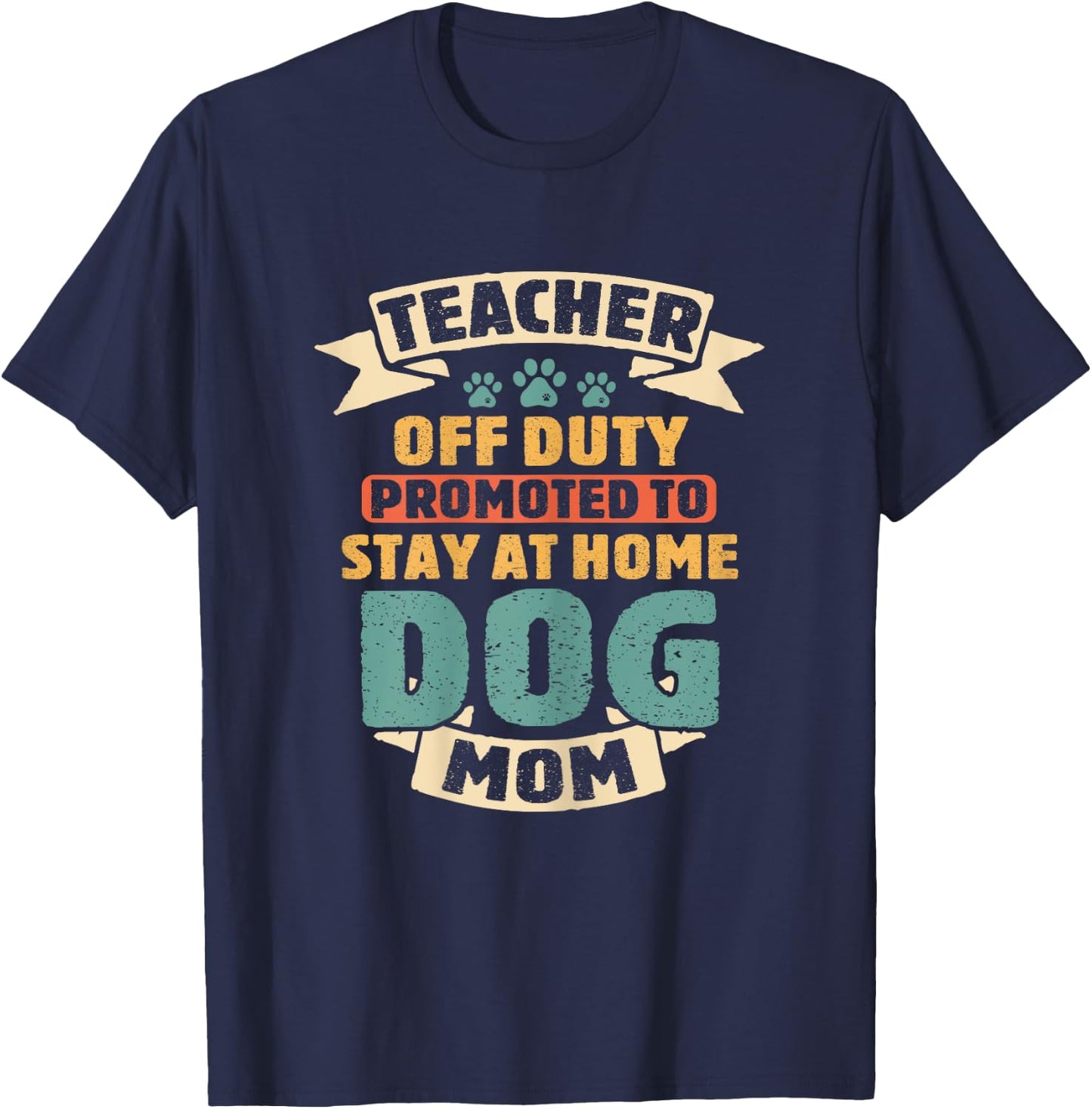 Teacher Off Duty Promoted To Dog Mom Funny Retirement Puppy T-Shirt - T-Shirt | Navy