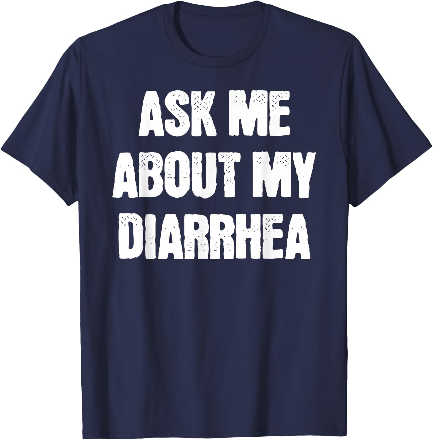 Funny Embarrassing Bachelor Party Ask Me About My Diarrhea T-Shirt - T-Shirt | Navy