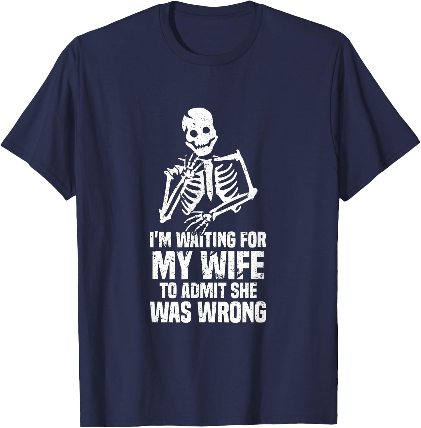 Waiting For My Wife To Admit She Was Wrong Marriage Humor T-Shirt - T-Shirt | Navy