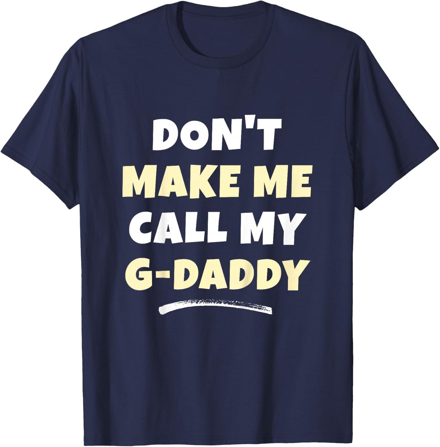 Kids Don't Make Me Call My G-Daddy Kids Grandkids Funny GDaddy T-Shirt - T-Shirt | Navy
