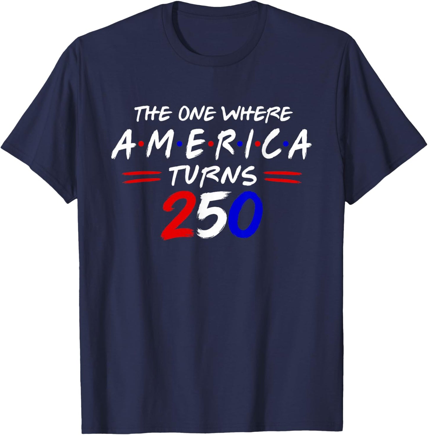 The One Where America Turns 250 T-Shirt - T-Shirt | Navy