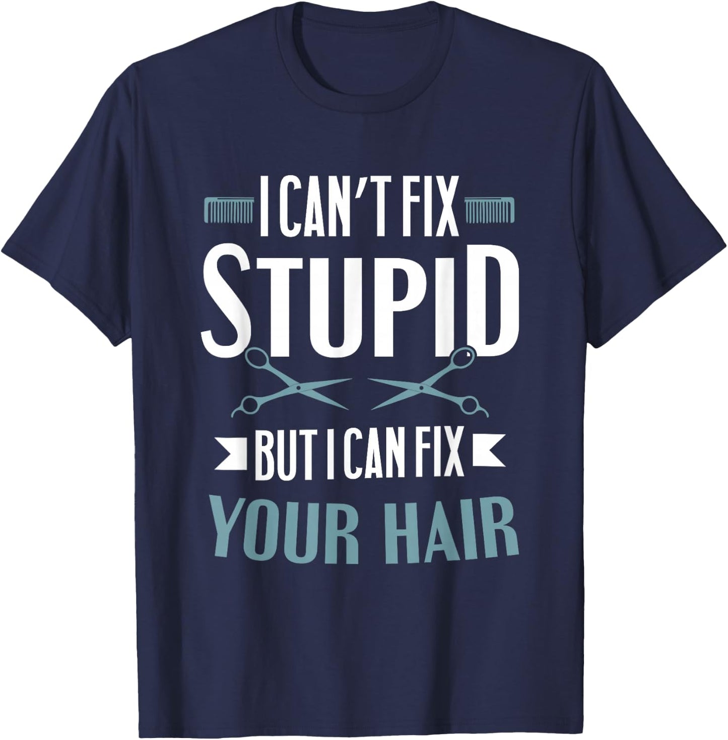 Barber Gifts - I Can't Fix Stupid But I Can Fix Your Hair T-Shirt - T-Shirt | Navy