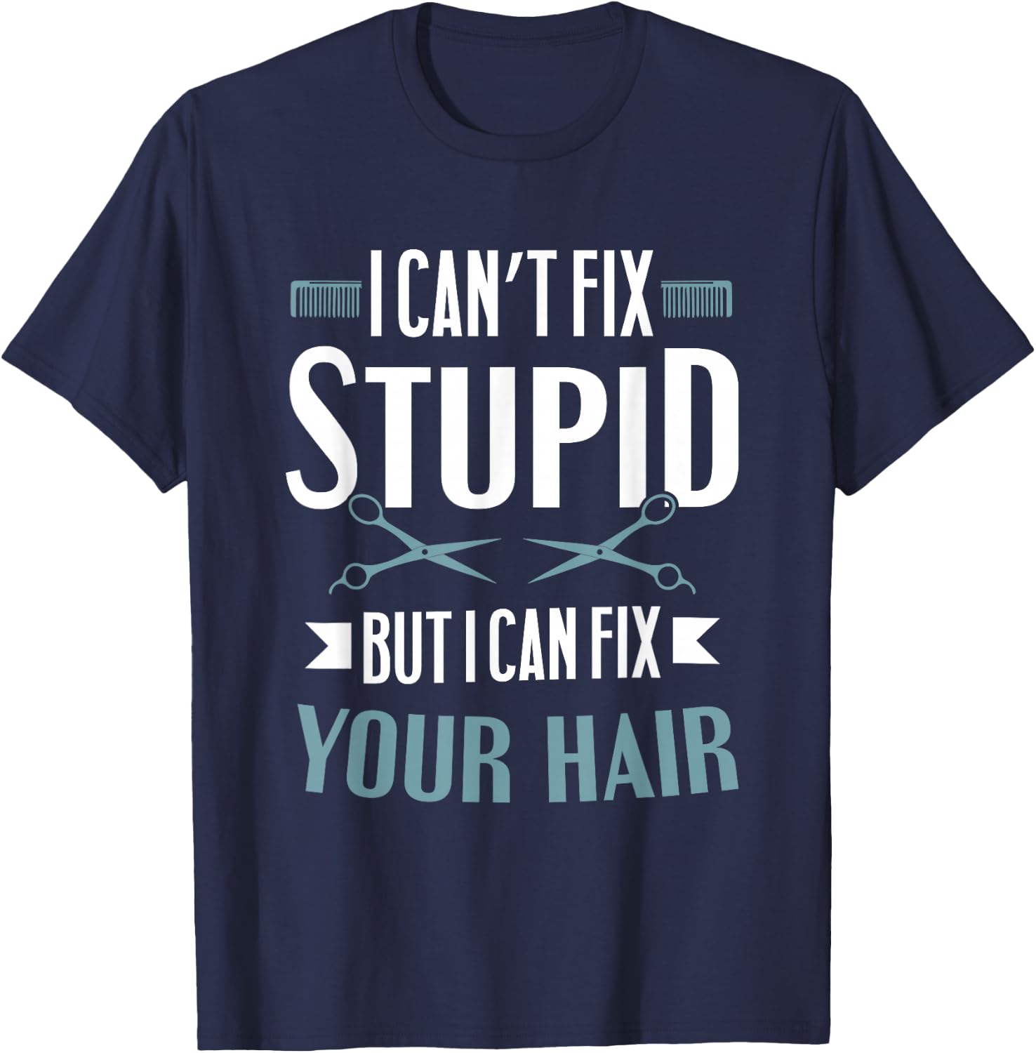 Barber Gifts - I Can't Fix Stupid But I Can Fix Your Hair T-Shirt - T-Shirt | Navy