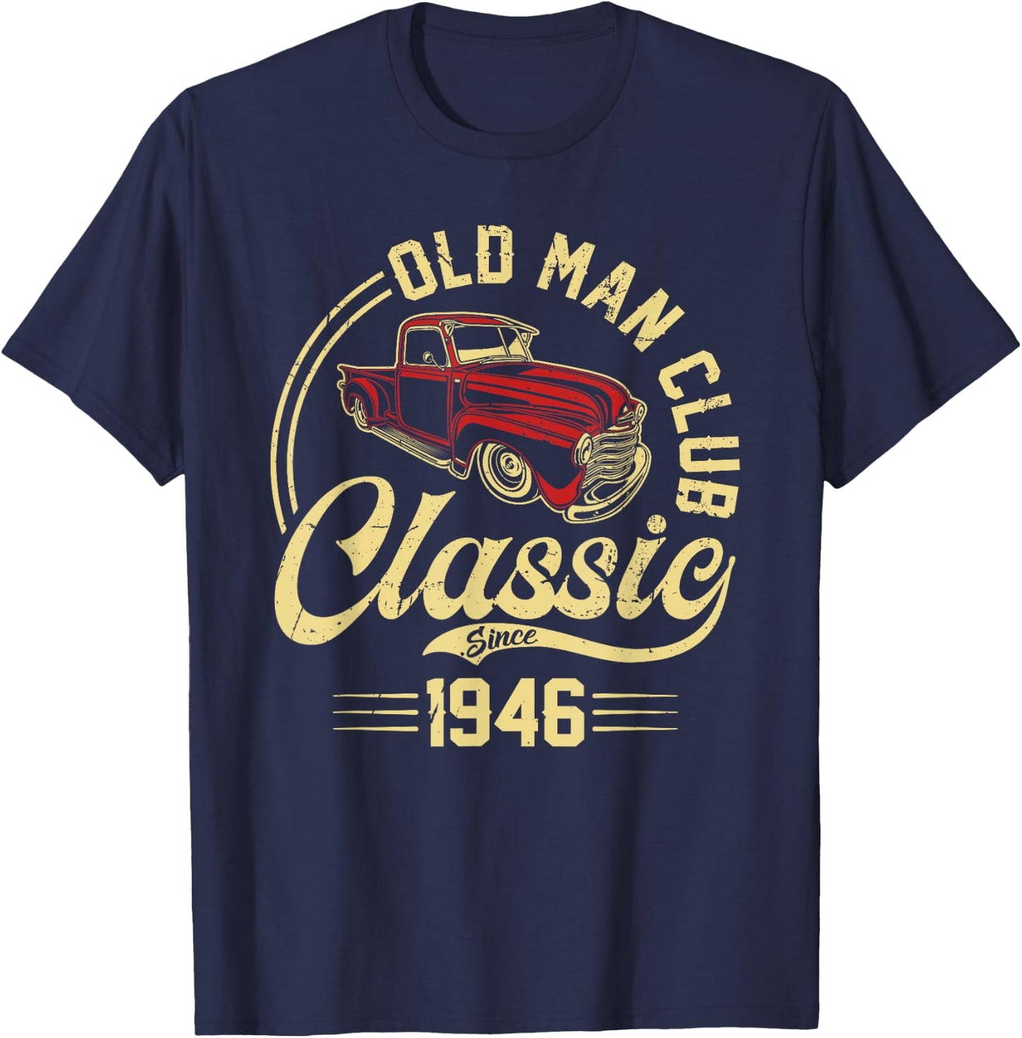 Born in 1946 Old Man Club Classic Car Truck Built In the 40s T-Shirt - T-Shirt | Navy