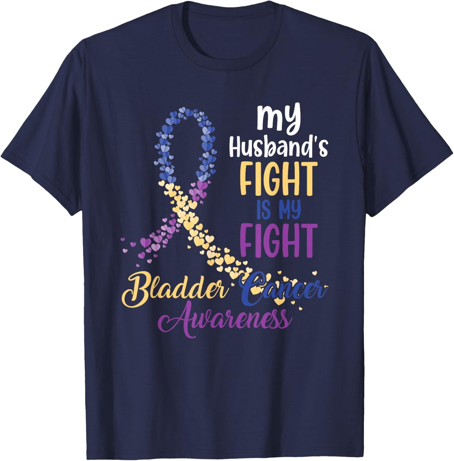 My Husband’s Fight Is My Fight Bladder Cancer Awareness T-Shirt - T-Shirt | Navy