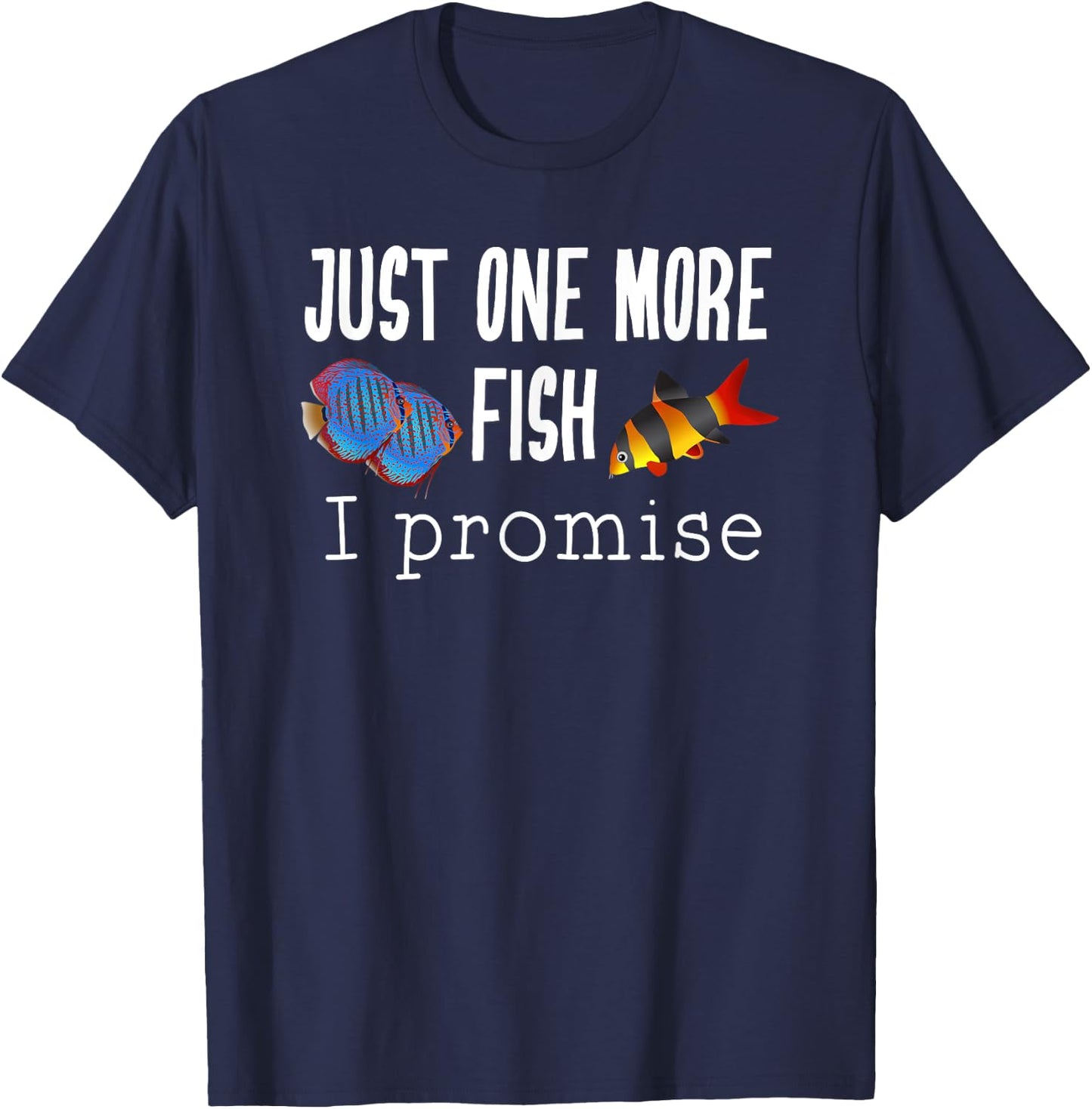 Just One More Fish I Promise Clown Loach and Discus T-Shirt - T-Shirt | Navy