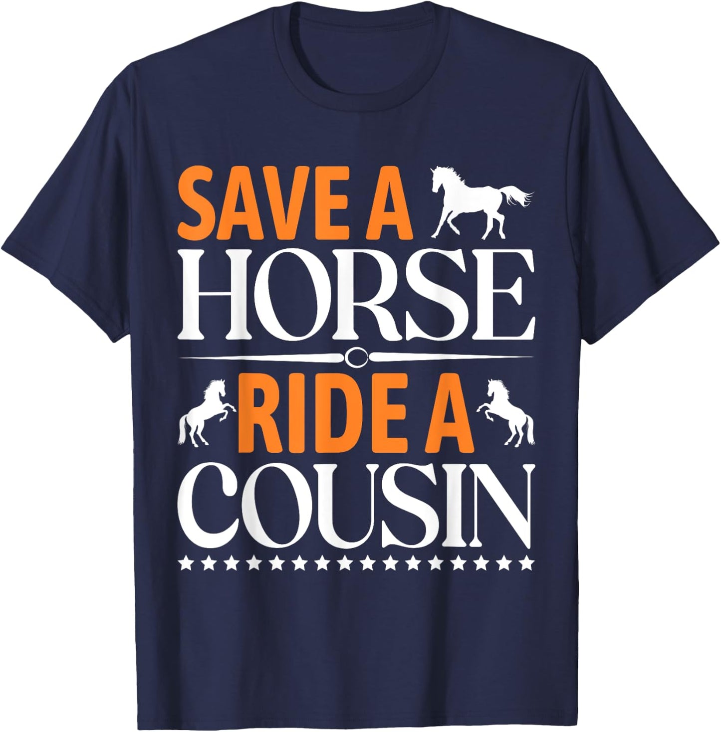 Save A Horse Ride A Cousin, Funny Horses Horses T-Shirt - T-Shirt | Navy