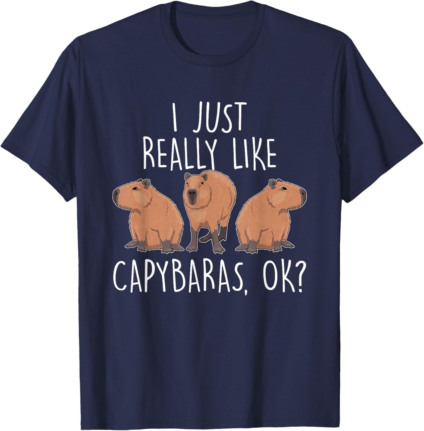 I Just Really Like Capybaras Ok – Rodent Pet Owner Carpincho T-Shirt - T-Shirt | Navy