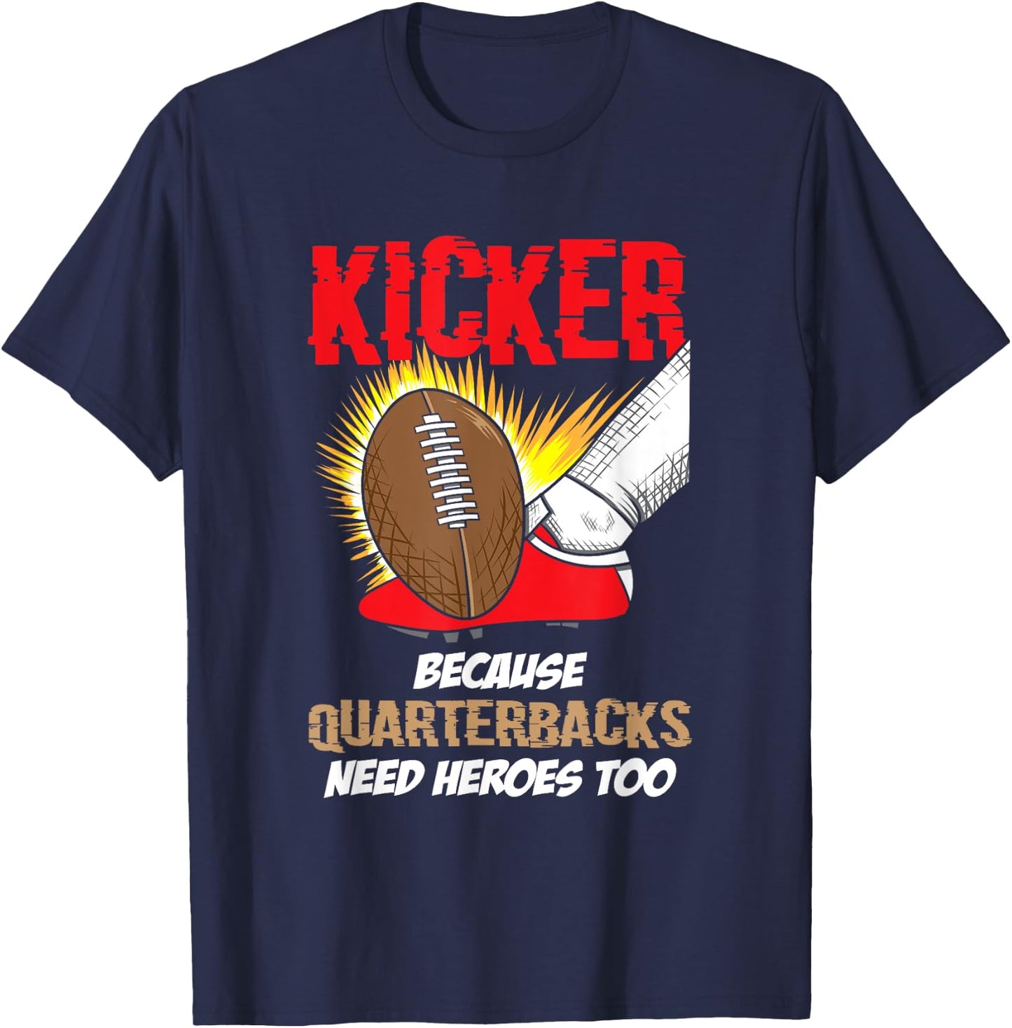 Kicker Because Quaterbacks Need Heroes Too - Football Kicker T-Shirt - T-Shirt | Navy