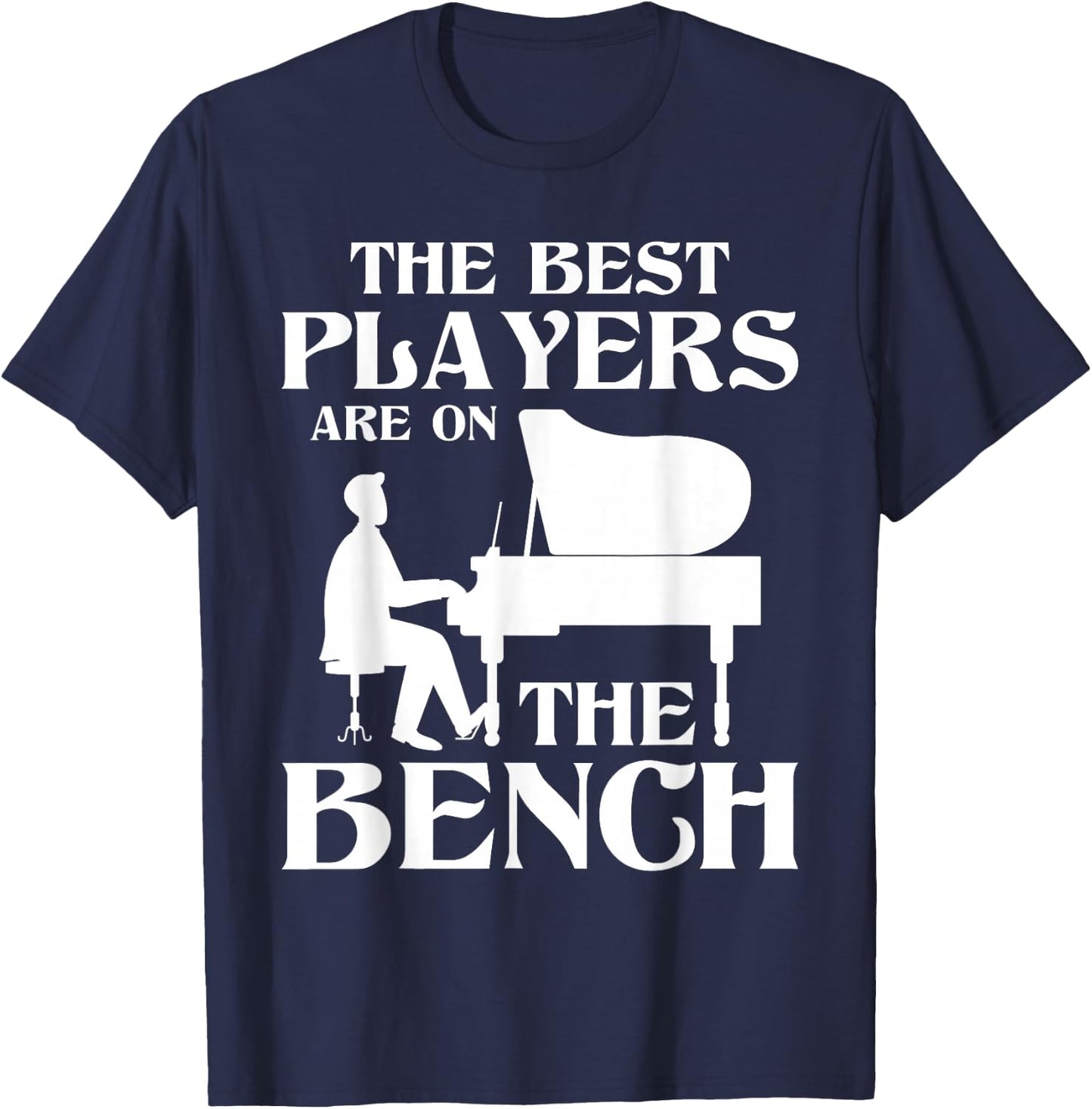 The Best Players Are On The Bench - Piano Player Pianist T-Shirt - T-Shirt | Navy