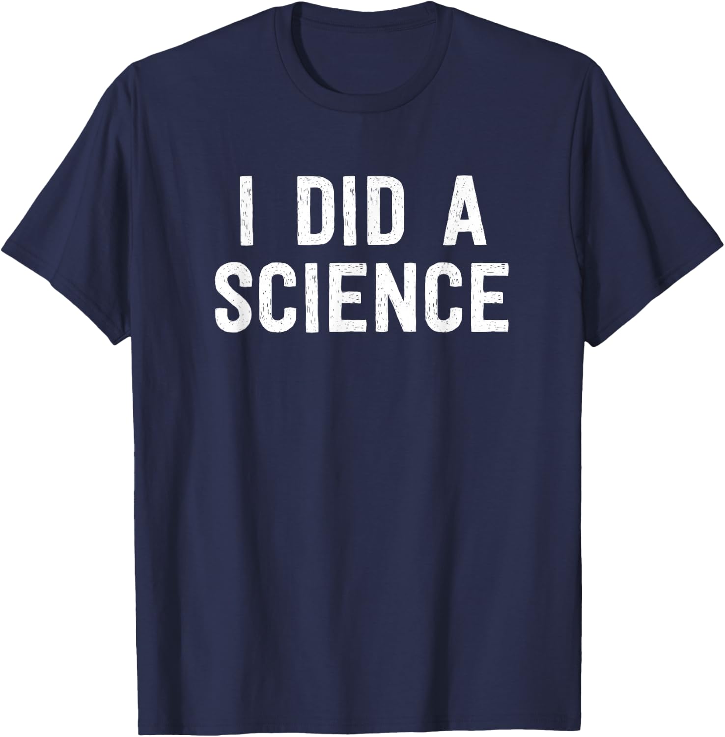 Funny Scientist Nerd - I Did A Science T-Shirt - T-Shirt | Navy