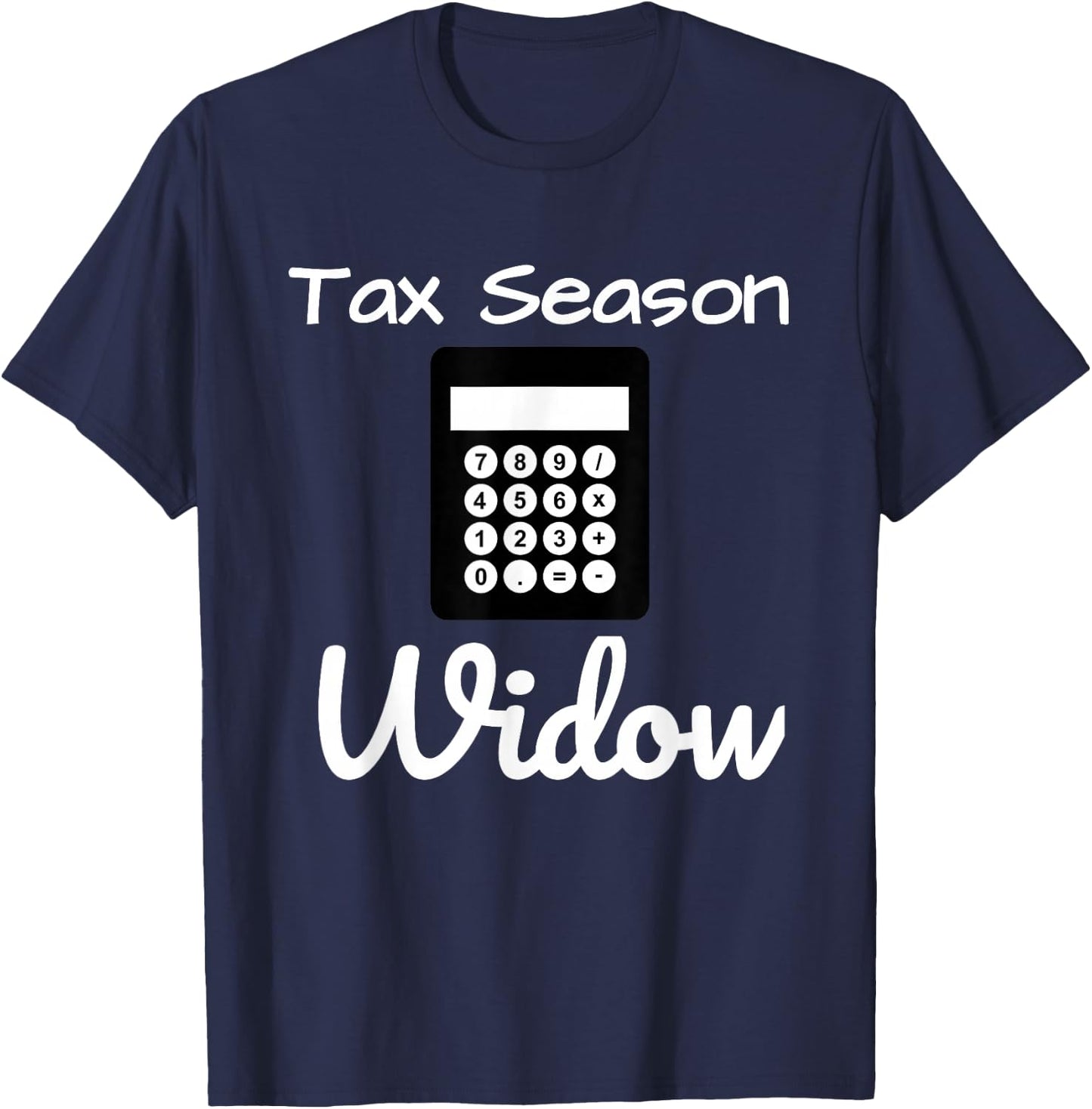 Funny Tax Season Widow Taxes Time Shirt T-Shirt - T-Shirt | Navy