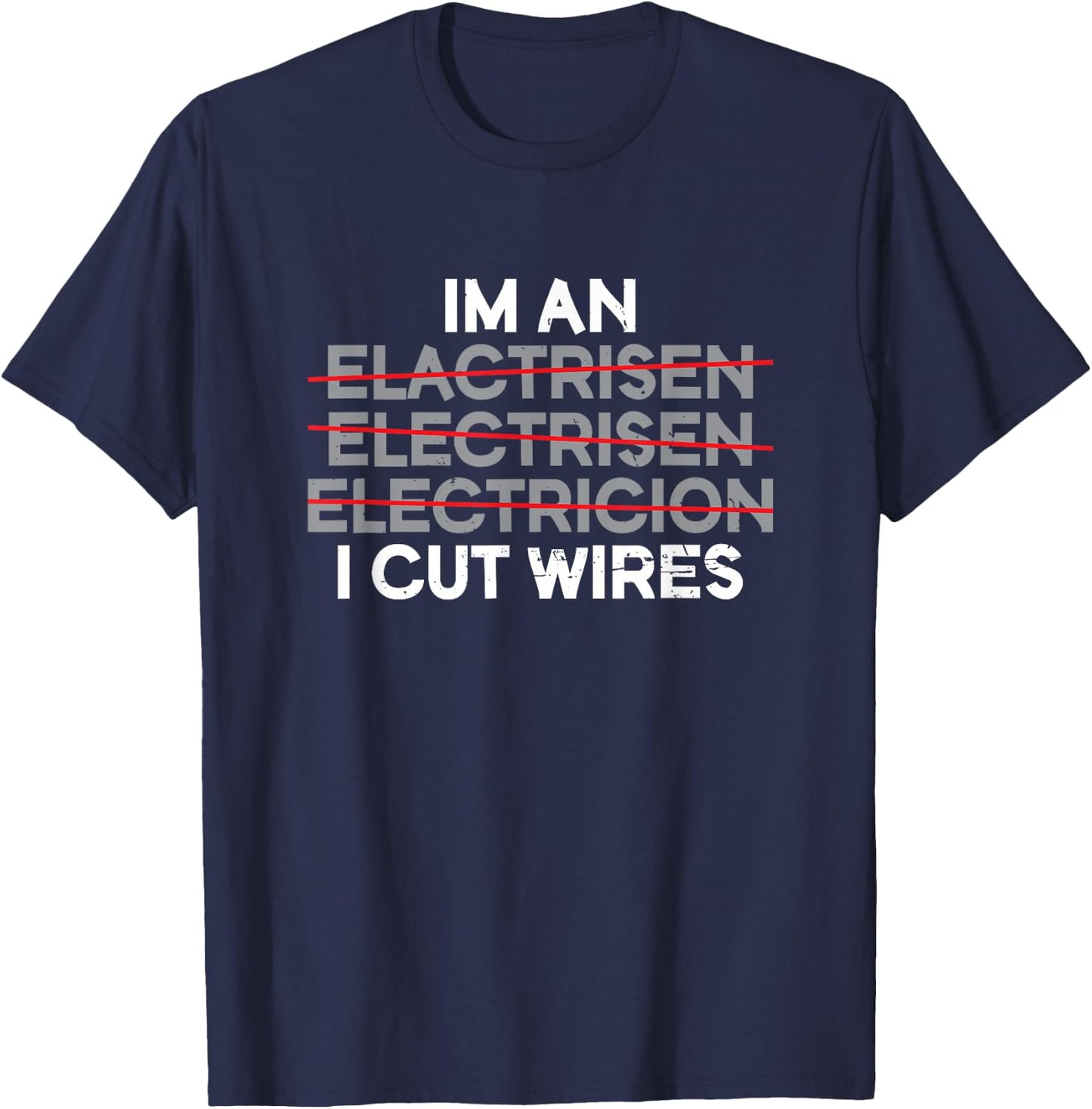 I'm An I Cut Wires | Electrician T-Shirt - T-Shirt | Navy