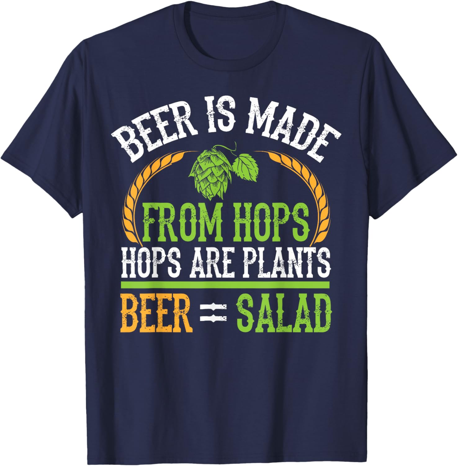 Beer Is Made From Hops Plants Beer Salad Brewer Gift T-Shirt - T-Shirt | Navy