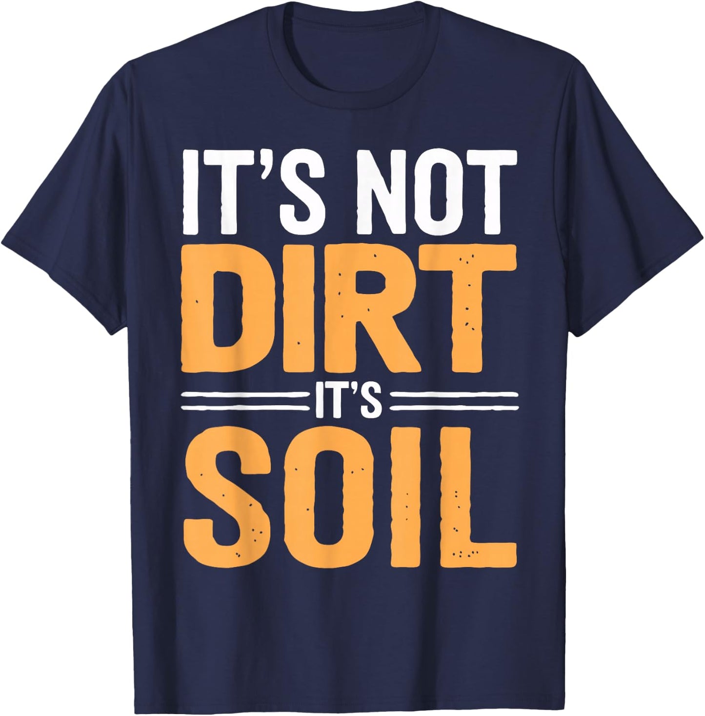 Soil Science Not Dirt It's Soil Agriculture Soil Scientist T-Shirt - T-Shirt | Navy