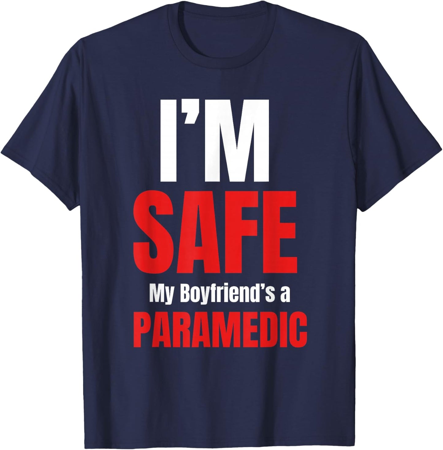 I'm Safe My Boyfriend's A Paramedic Emt Medical Responders T-Shirt - T-Shirt | Navy