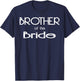 Brother Of The Bride Wedding Party Gift T-Shirt - T-Shirt | Navy