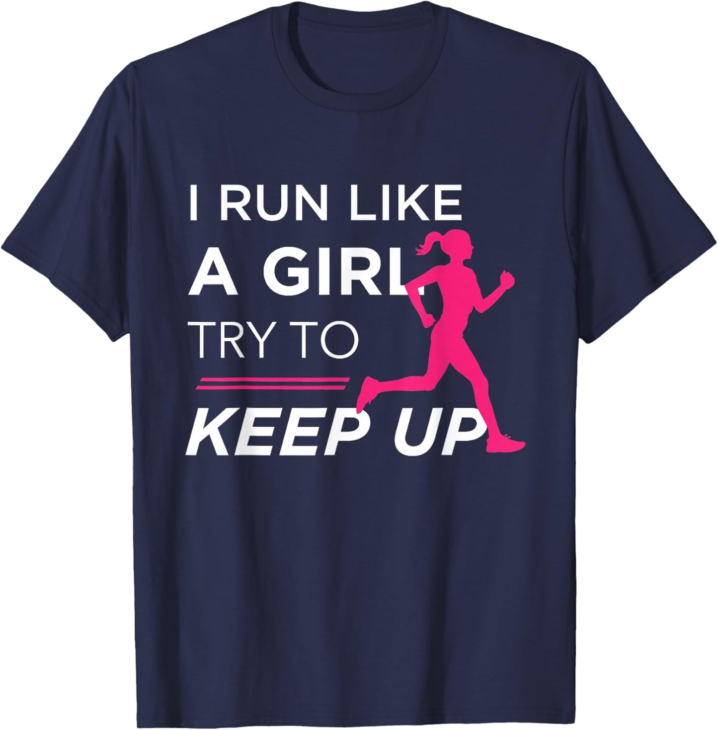 for Female Runners - I Run Like a Girl Try to Keep Up T-Shirt - T-Shirt | Navy