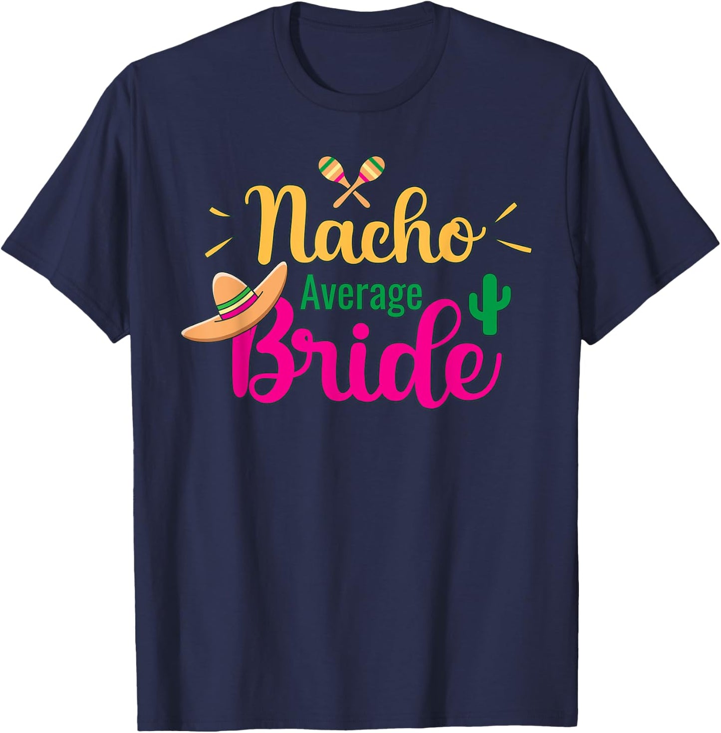 Nacho Average Bride Final Fiesta Bachelorette Party T-Shirt - T-Shirt | Navy