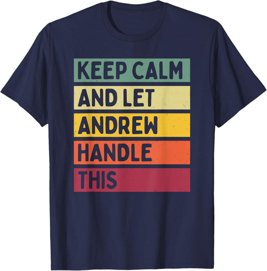 Keep Calm And Let Andrew Handle This Funny Retro Quote T-Shirt - T-Shirt | Navy