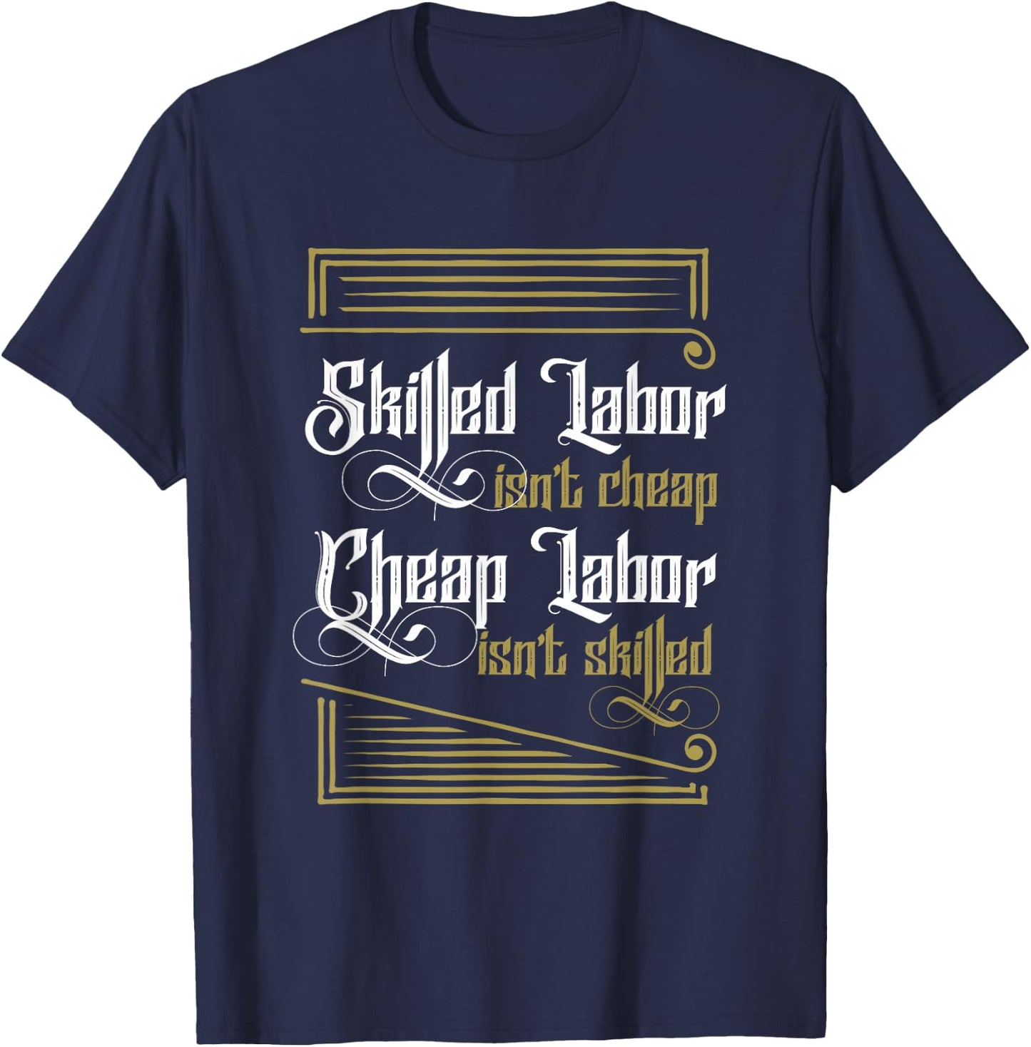Skilled Labor ISn't Cheap Cheap Labor Isnt Skilled Labor Day T-Shirt - T-Shirt | Navy