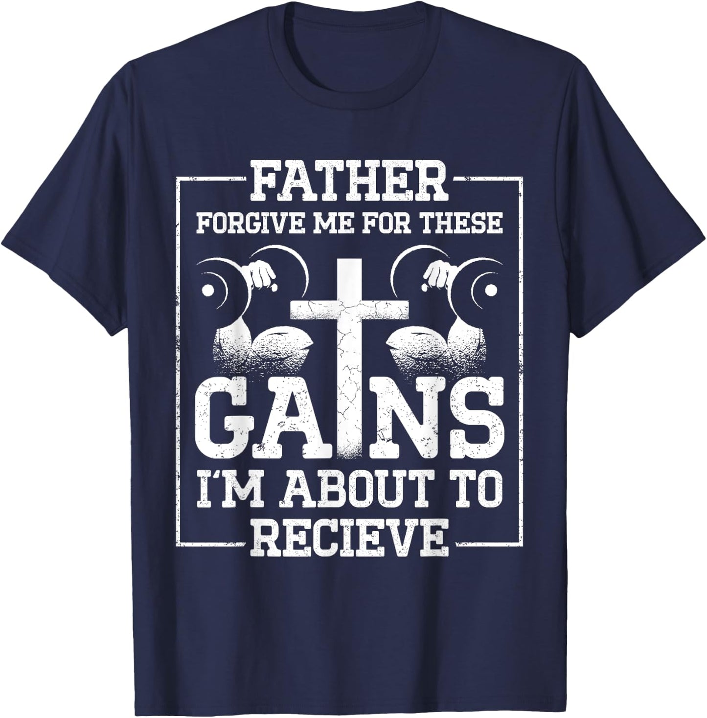 Father Forgive Me For These Gains Im About To Receive T-Shirt - T-Shirt | Navy