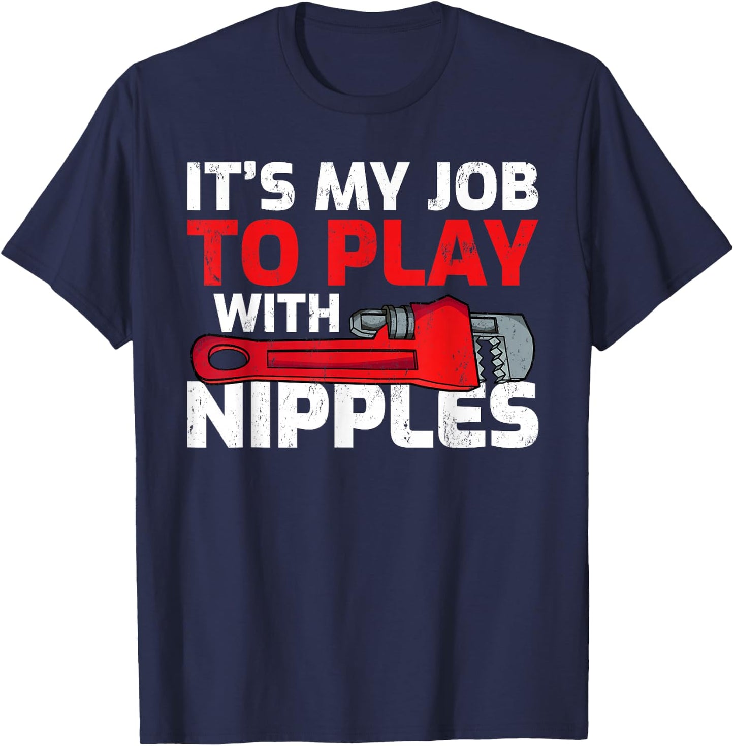 Men's It’s My Job To Play With Nipples Funny Plumber T-Shirt - T-Shirt | Navy