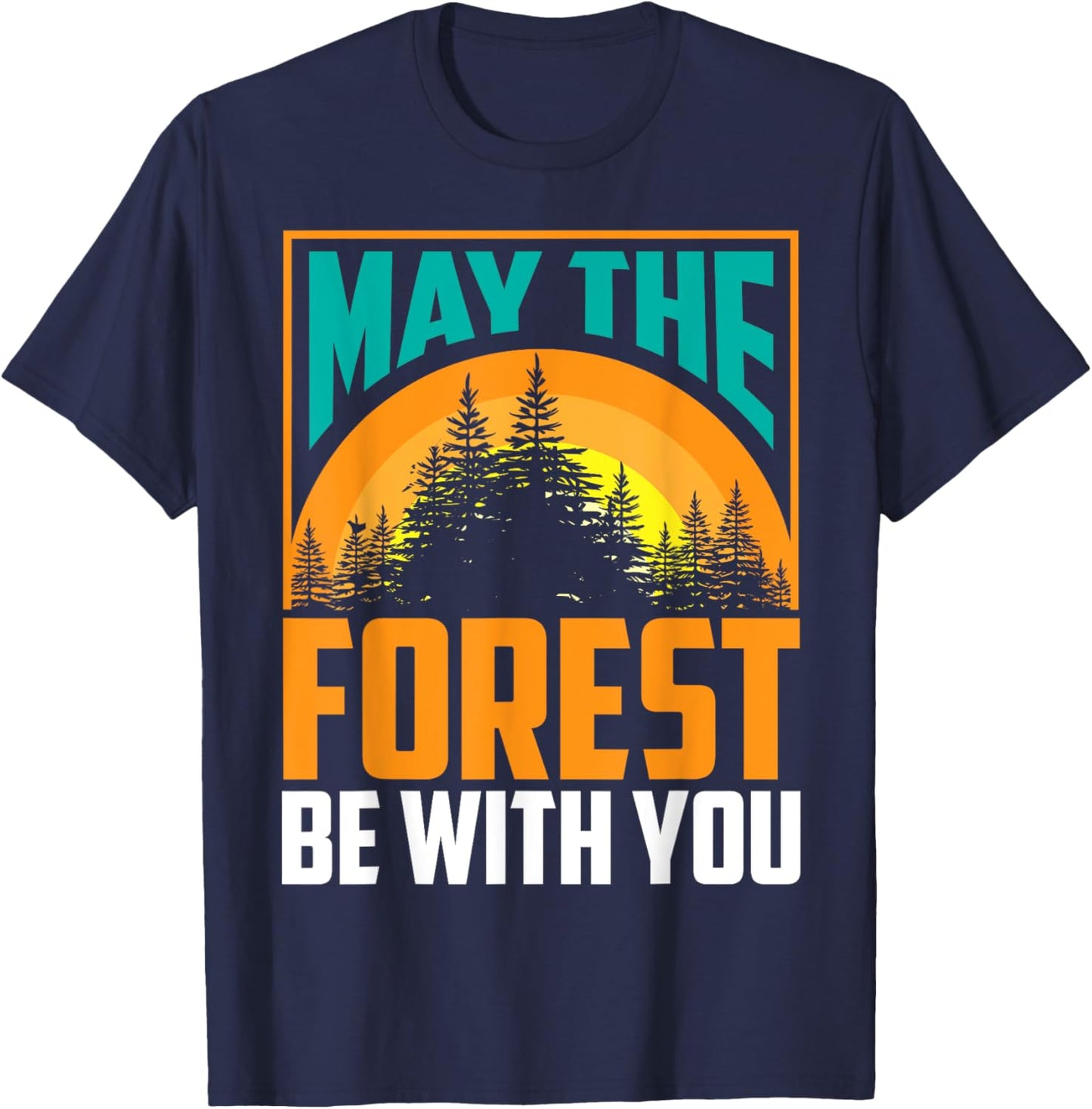 May The Forest Be With You | Nature Lovers Funny Gift T-Shirt - T-Shirt | Navy