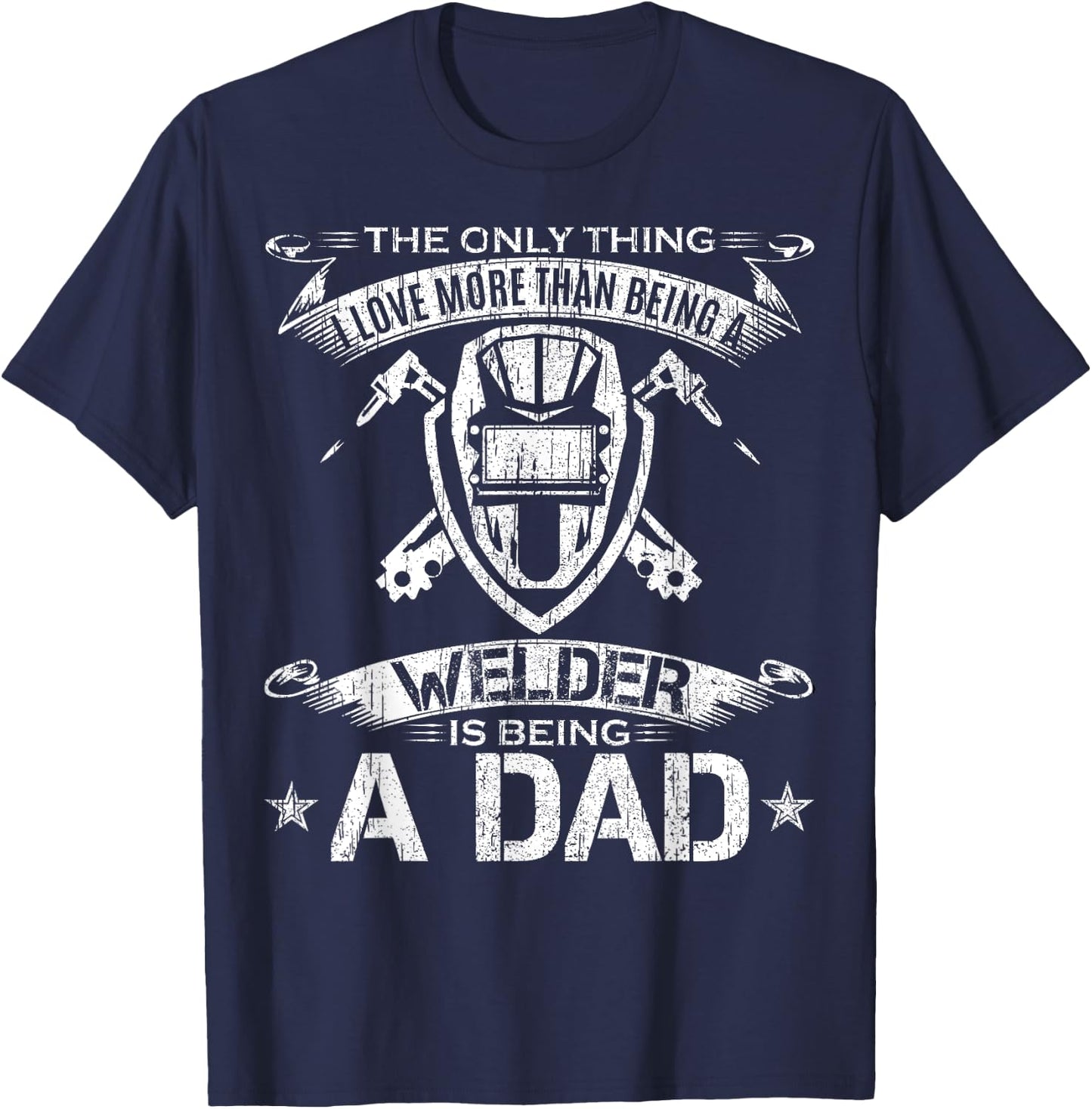 I Love More Than Being A Welder Is Being A Dad Welding Gift T-Shirt - T-Shirt | Navy