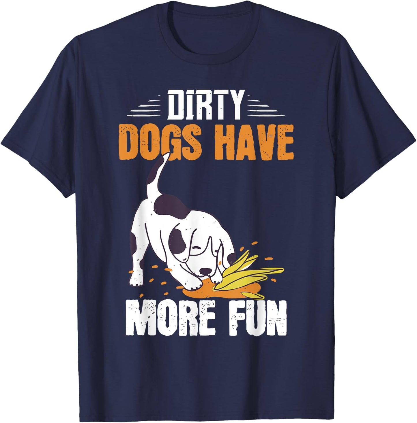 Dirty Dogs Have More Fun Funny Dog Lover's Gift Women Kids T-Shirt - T-Shirt | Navy