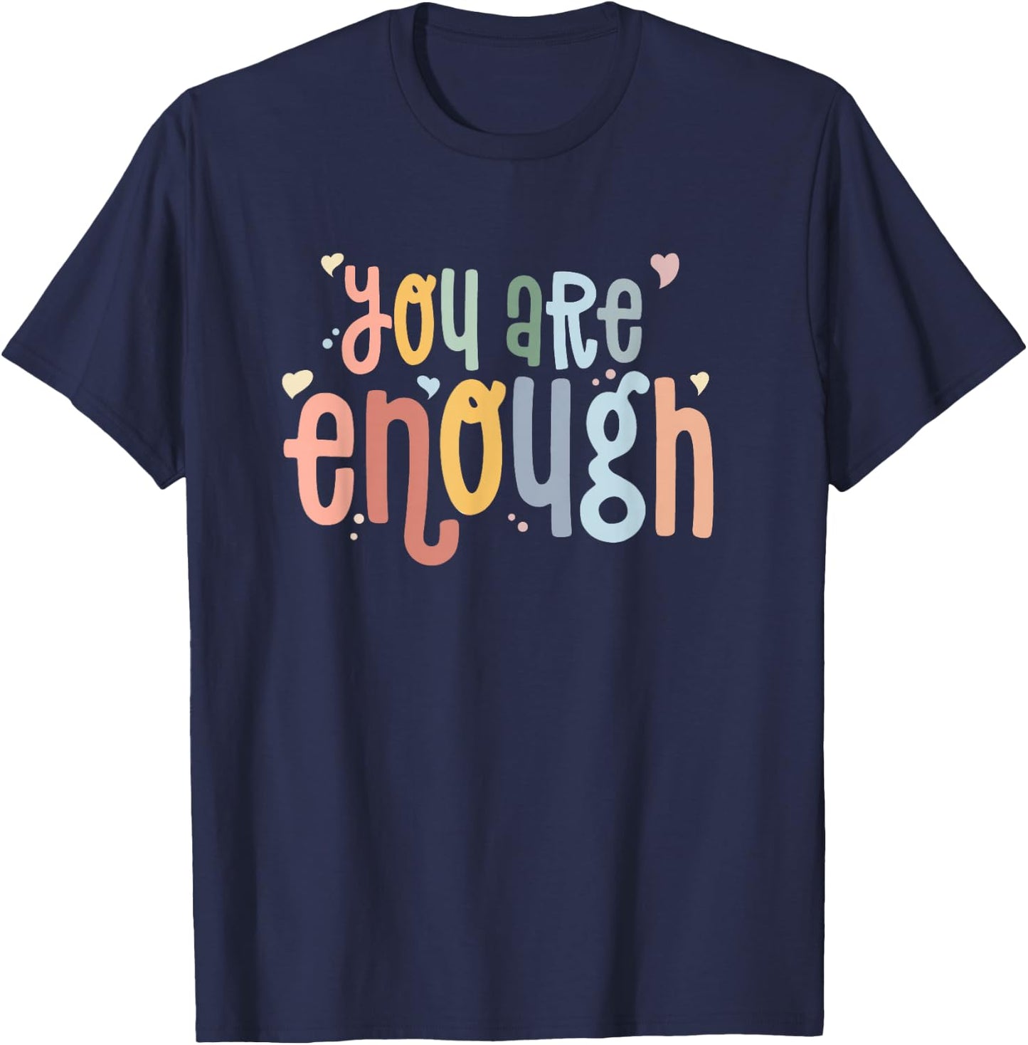 You are Enough Mental Health Awareness Illness Anxiety T-Shirt - T-Shirt | Navy