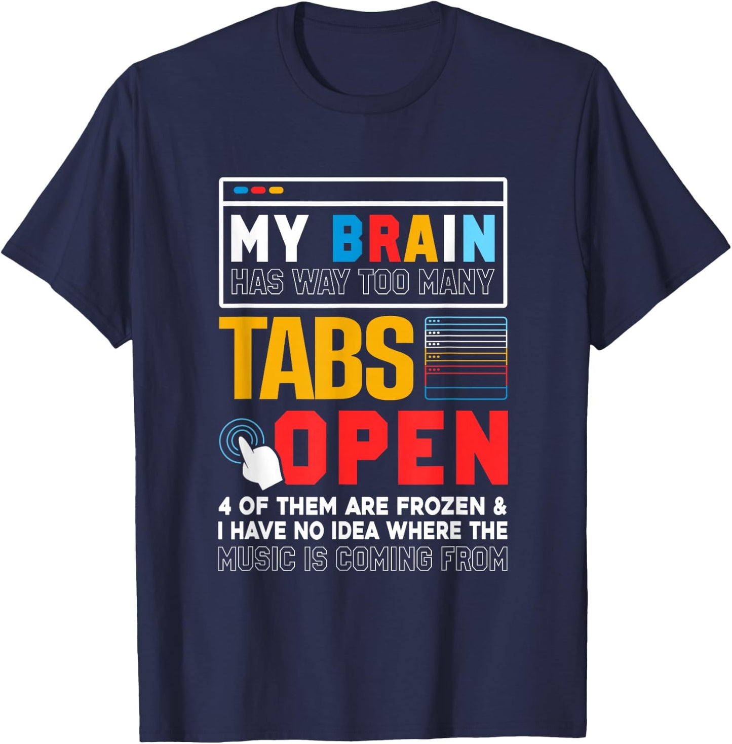 My Brain Has Way Too Many Tabs Open Software Developer Nerd T-Shirt - T-Shirt | Navy