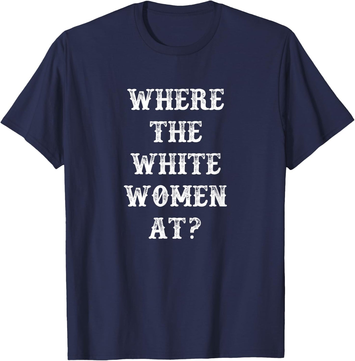 Where The White Women At T-Shirt - T-Shirt | Navy