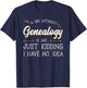 A Day Without Genealogy Genealogist Family History Ancestry T-Shirt - T-Shirt | Navy