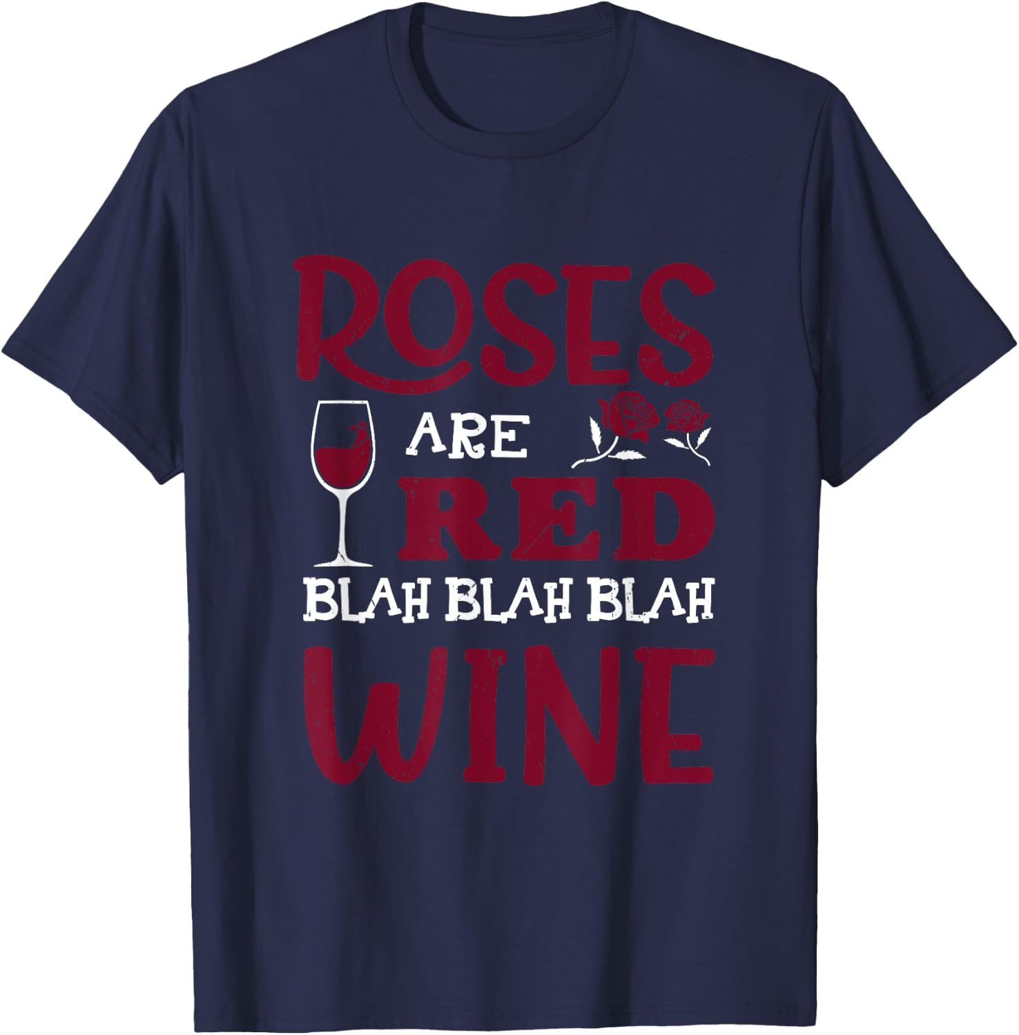Roses Are Red Blah Blah Blah Red Wine Glass Valentines Day T-Shirt - T-Shirt | Navy