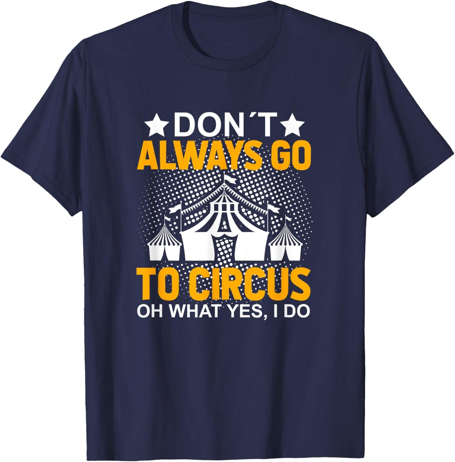 Don´t Always Go To Circus - Carnival Clown - Funny Circus T-Shirt - T-Shirt | Navy