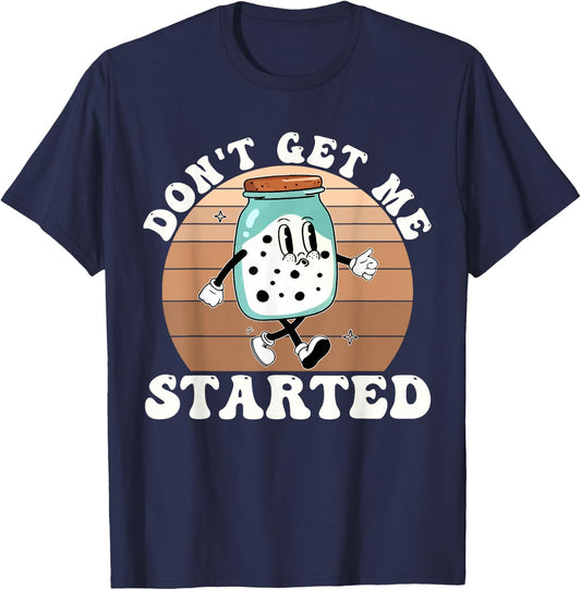 Don't Get Me Started Sourdough Starter Vintage Design T-Shirt - T-Shirt | Navy
