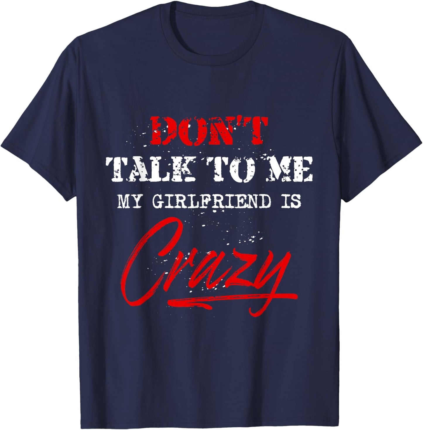 Don t Talk to Me My Girlfriend is Crazy Funny Meme T-Shirt - T-Shirt | Navy