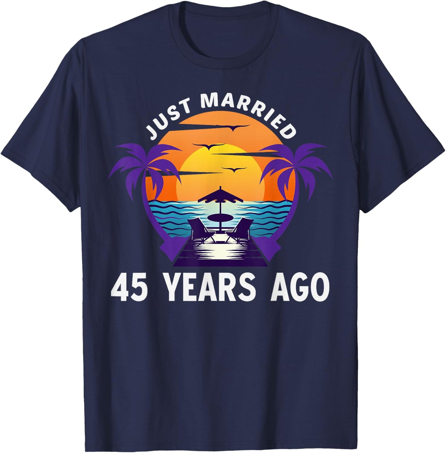 Just Married 45 Years Ago Matching 45th Wedding Anniversary T-Shirt - T-Shirt | Navy