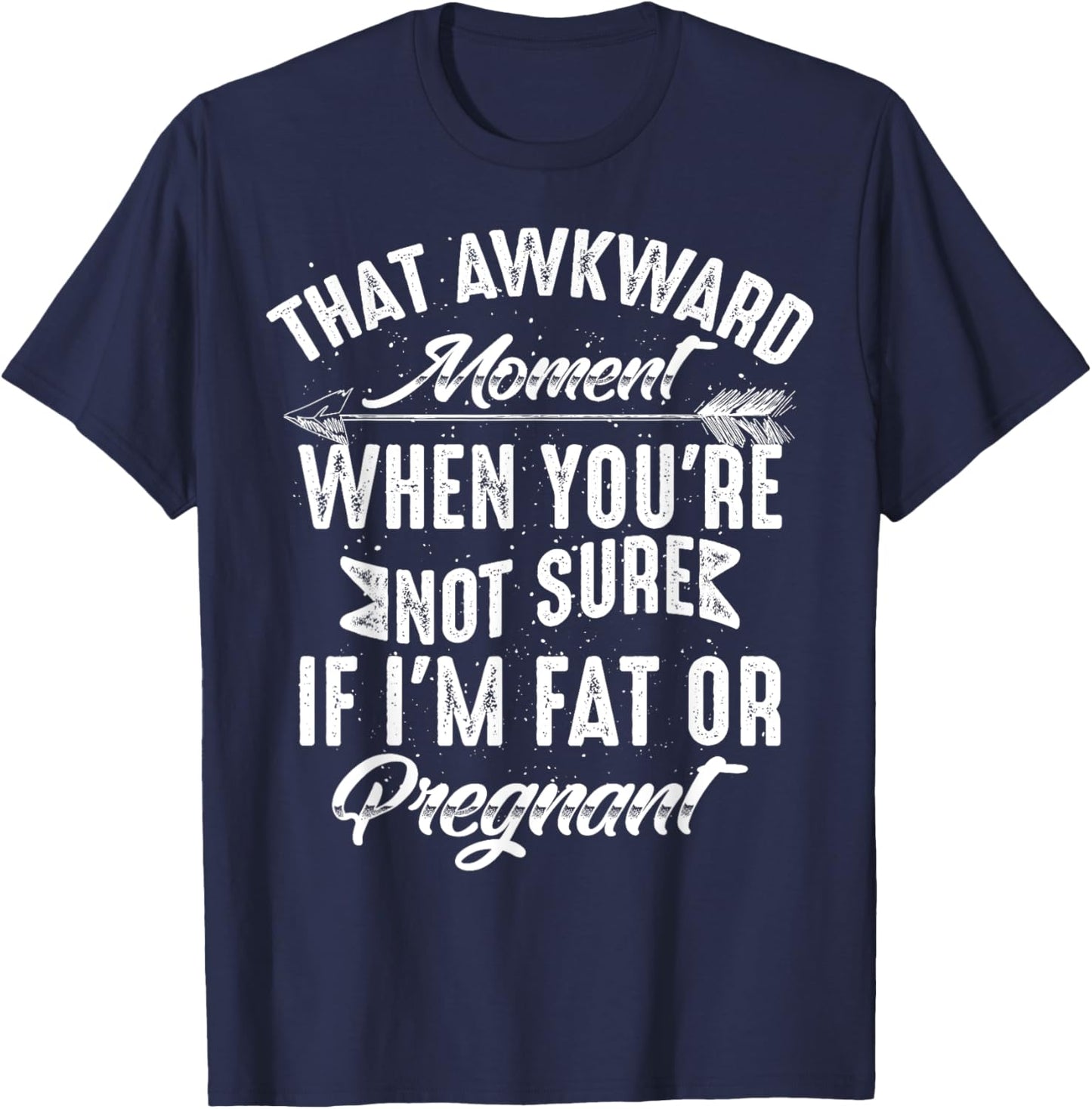Funny Not Sure If I'm Fat Or Pregnant Gift Pregnancy Women T-Shirt - T-Shirt | Navy