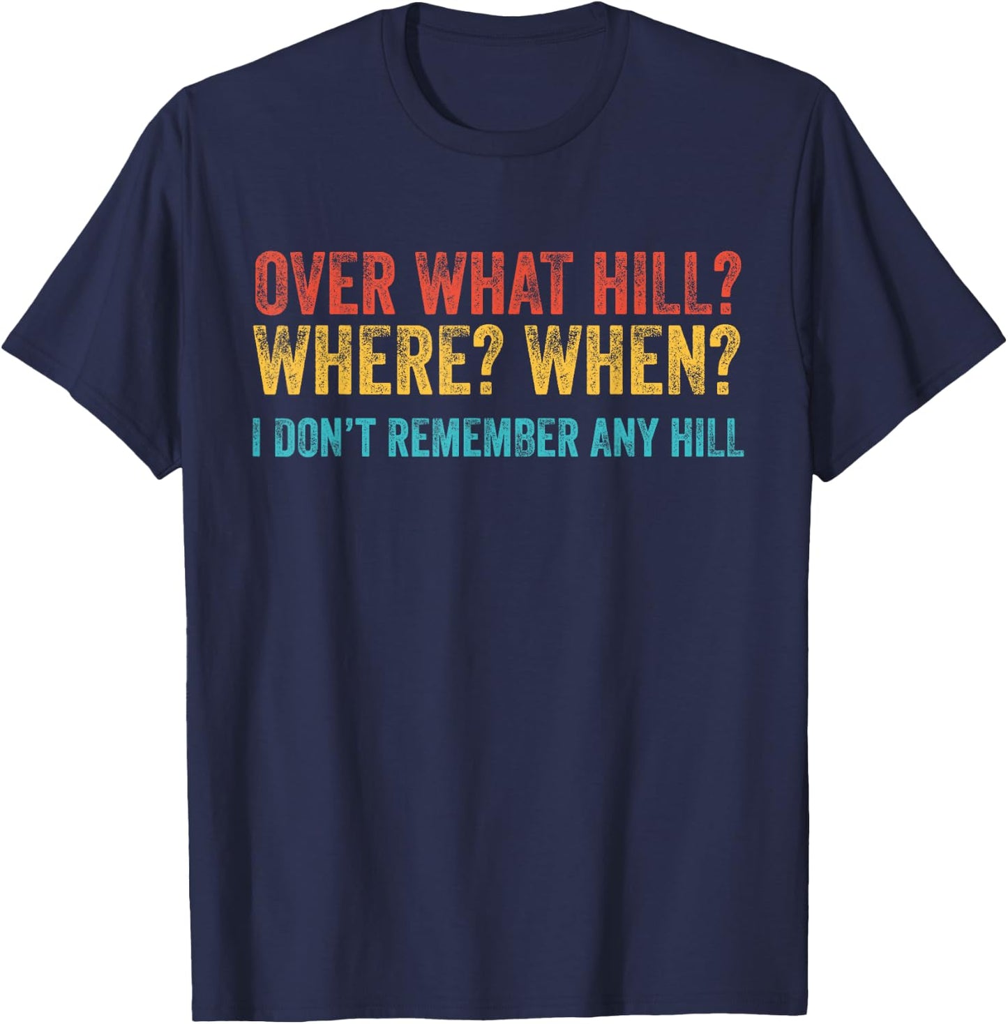Over What Hill Where When Funny Birthday Gag Vintage Retro T-Shirt - T-Shirt | Navy