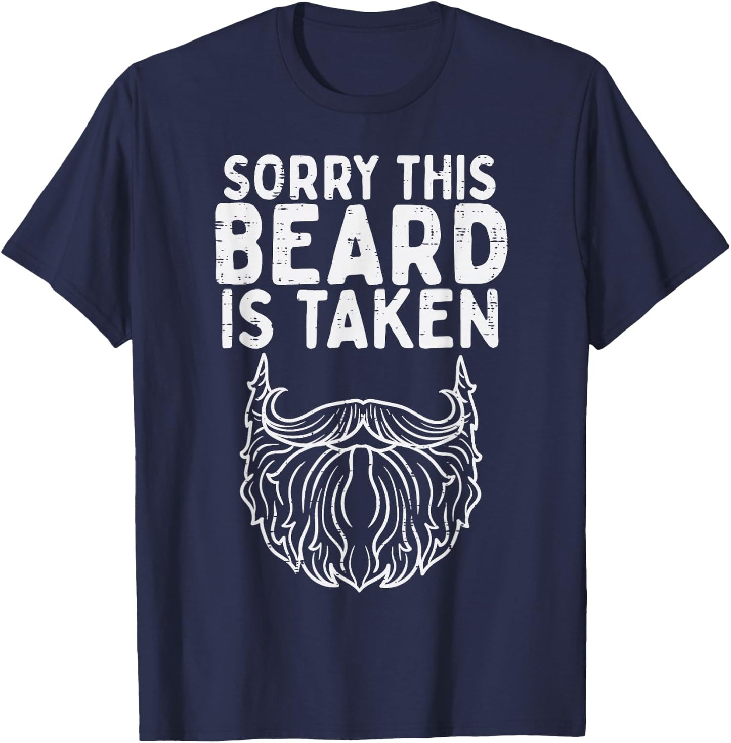 Sorry Beard Taken Valentines Day Boyfriend Husband Men Gift T-Shirt - T-Shirt | Navy