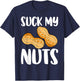 Suck My Nuts Funny Women Sarcastic Peanut T-Shirt - T-Shirt | Navy