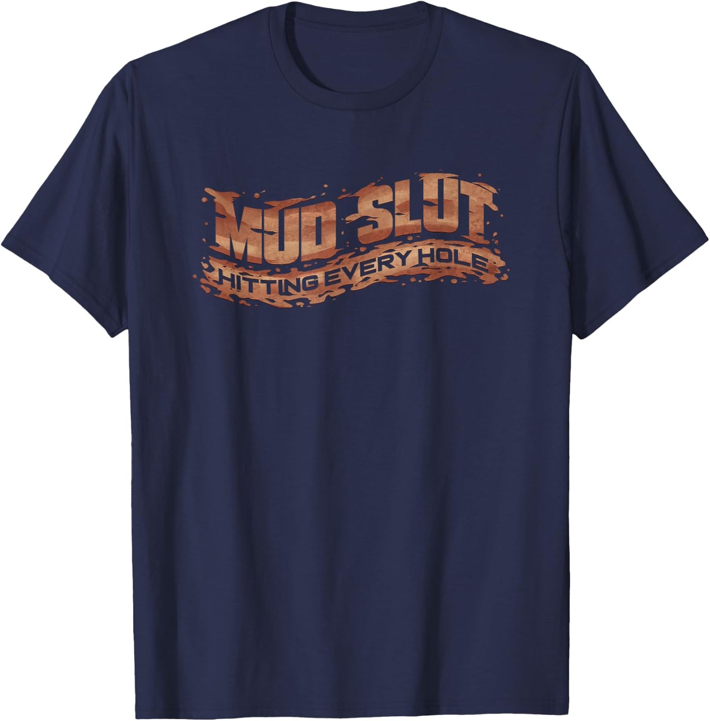 Funny Mud Slut Hitting Every Hole Mudding Gift T-Shirt - T-Shirt | Navy