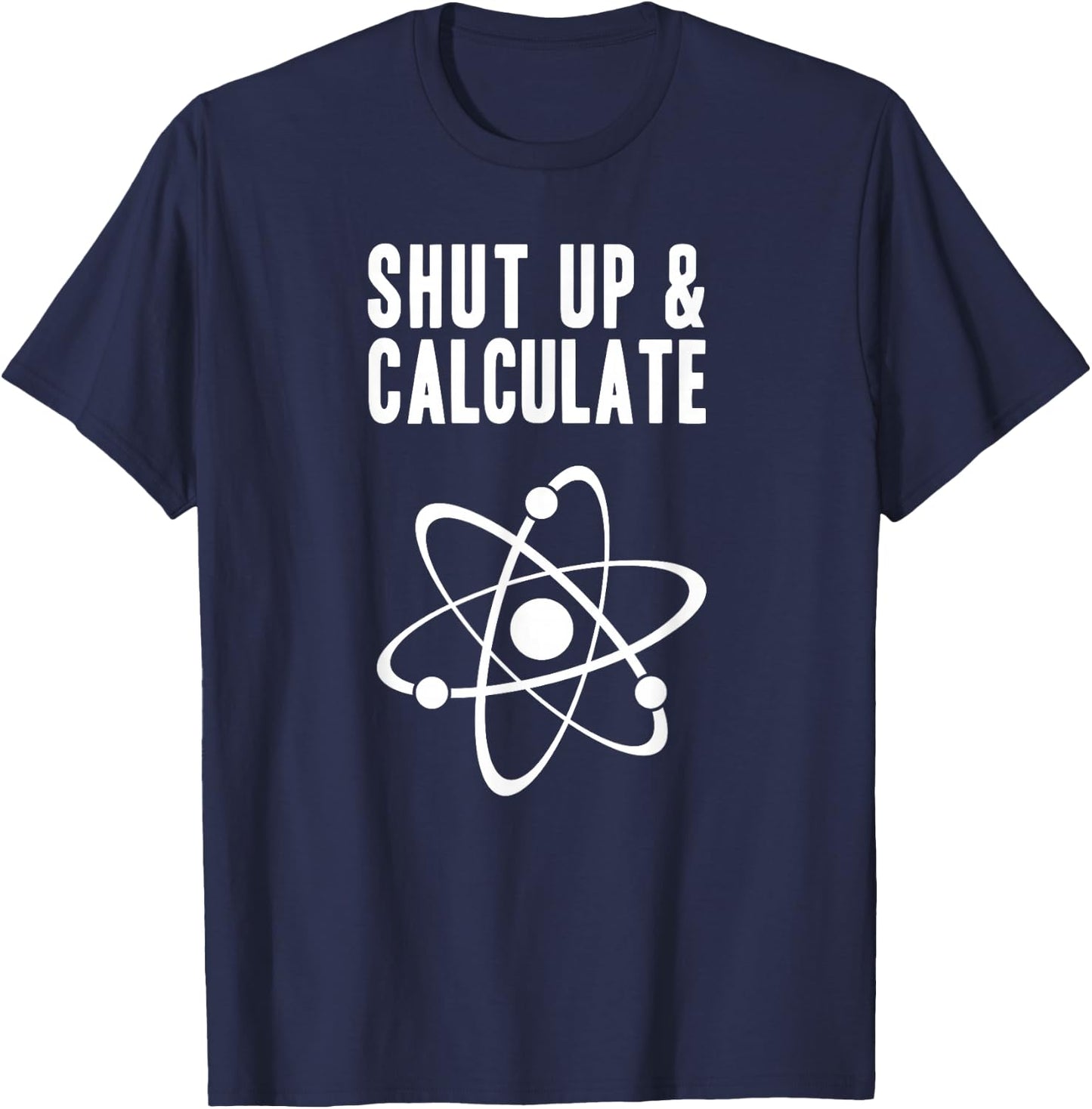 Funny Quantum Physics Shut up and Calculate T-Shirt - T-Shirt | Navy