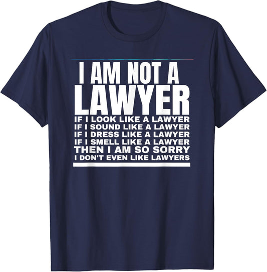 I Am Not A Lawyer I Dont Even Like Lawyers T-Shirt - T-Shirt | Navy
