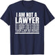 I Am Not A Lawyer I Dont Even Like Lawyers T-Shirt - T-Shirt | Navy
