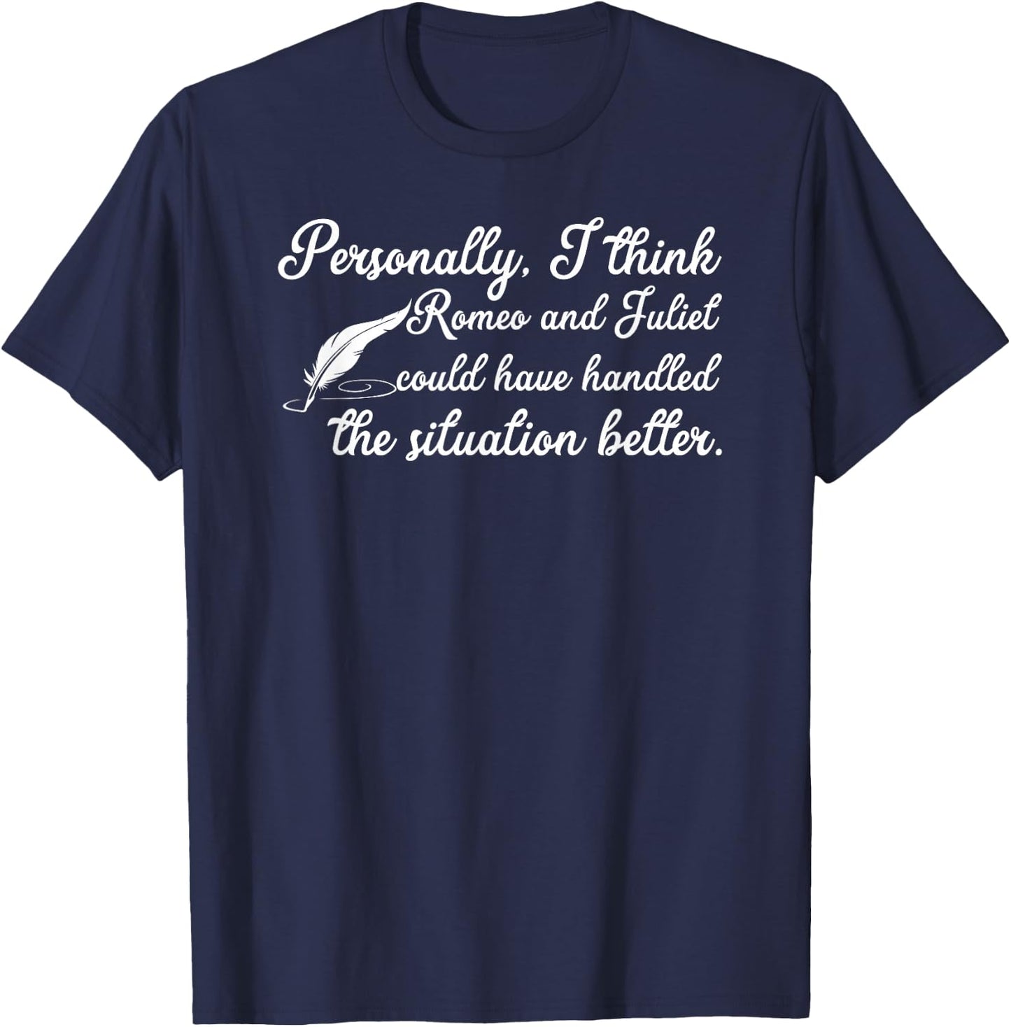 Romeo And Juliet Funny Statement T-Shirt - T-Shirt | Navy