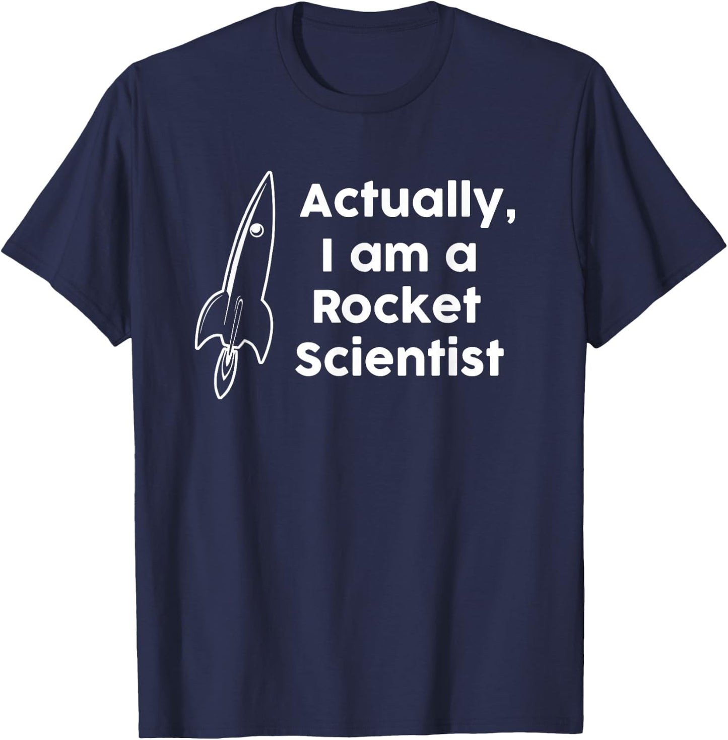 Actually I am a Rocket Scientist T-Shirt - T-Shirt | Navy