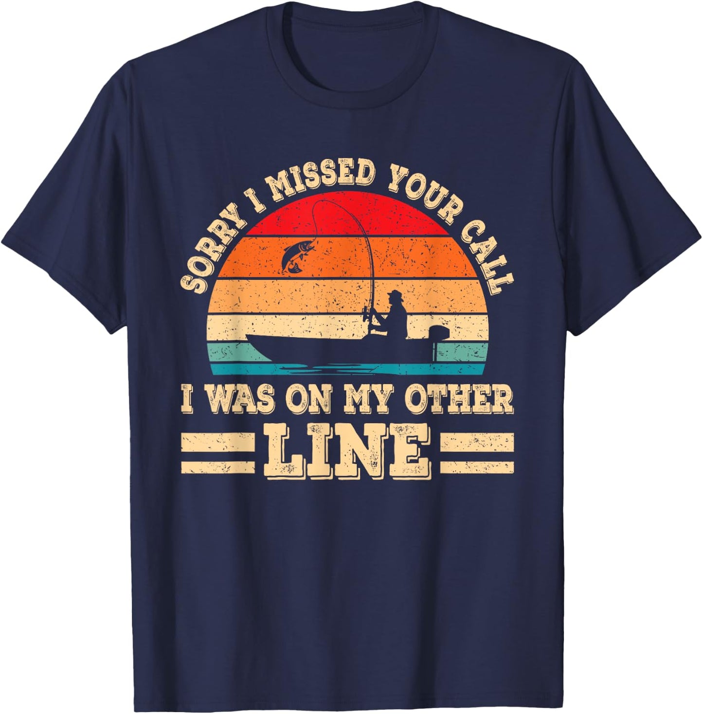 Sorry I Missed Your Call Was On Other Line Funny Fishing Men T-Shirt - T-Shirt | Navy